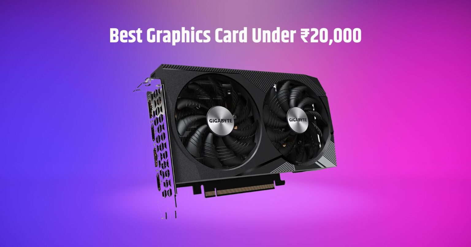 The Best Graphics Card Under ₹20,000: A Gamer's Guide