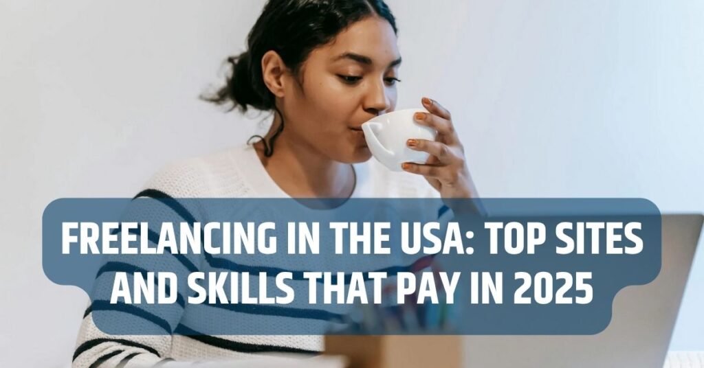 Freelancing in the USA: Top Sites and Skills That Pay in 2025