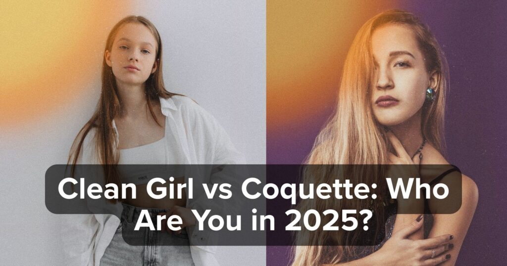 Clean Girl vs Coquette: Which Aesthetic Fits You in 2025?