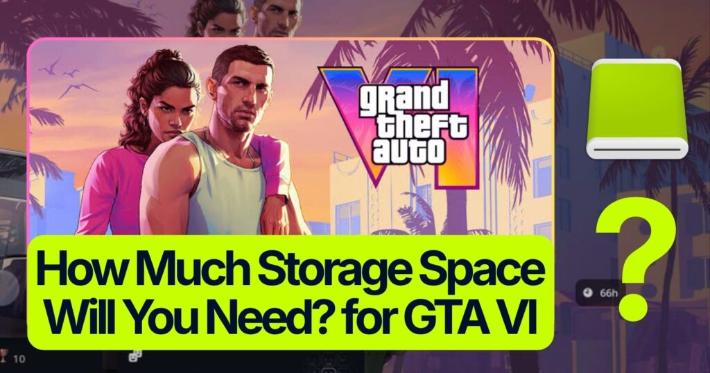 GTA 6 File Size — How Much Storage Space Will You Need?
